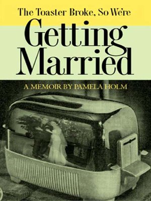 cover image of The Toaster Broke, so We're Getting Married